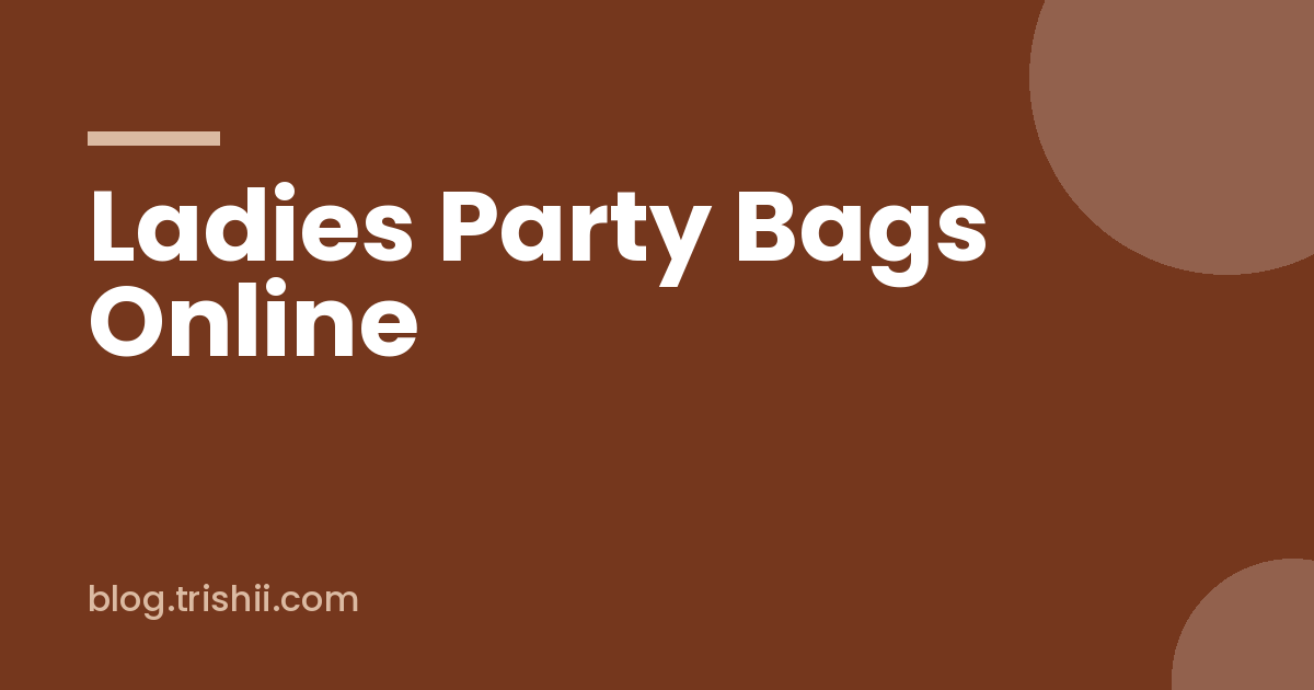 Ladies Party Bags Online in India for the Card Party, the Sangeet and Everything Between